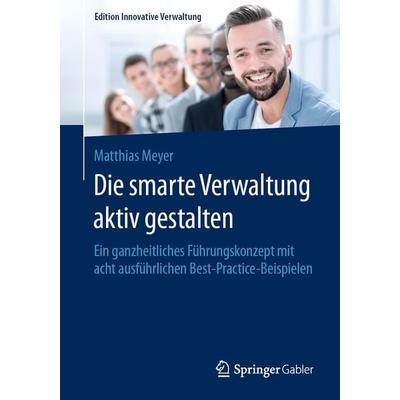 Die smarte Verwaltung aktiv gestalten, Taschenbuch von Matthias Meyer, Springer Fachmedien Wiesbaden GmbH, 978-3-658-30685-4