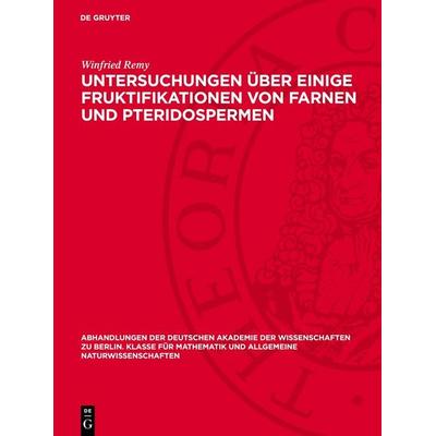 Untersuchungen über einige Fruktifikationen von Farnen und Pteridospermen, Gebundene Ausgabe von Winfried Remy, De Gruyter, 978-3-11-278296-5
