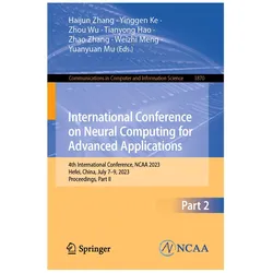 International Conference on Neural Computing for Advanced Applications, Fachbücher von Yuanyuan Mu, Yinggen Ke, Weizhi Meng, Zhao Zhang, Haijun Zhang, Wu, Zhou, Tian Yong Hao