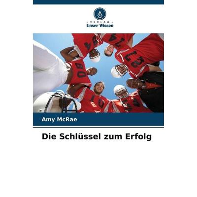 Die Schlüssel zum Erfolg, Taschenbuch von Amy McRae, Verlag Unser Wissen, 978-620-9-06568-2