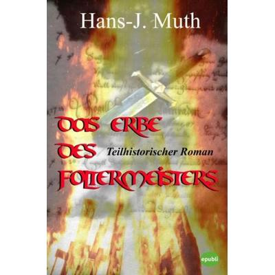 Das Erbe des Foltermeisters, Taschenbuch von Hans J. Muth, Epubli, 978-3-7450-5056-1
