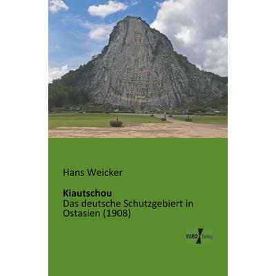 Kiautschou, Taschenbuch von Hans Weicker, BoD - Books on Demand, 978-3-95610-059-8