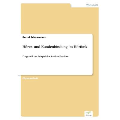 Hörer- und Kundenbindung im Hörfunk, Taschenbuch von Bernd Schaarmann, GRIN, 978-3-8386-0325-4