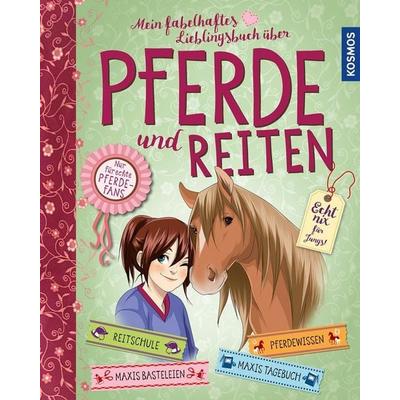 Mein fabelhaftes Lieblingsbuch über Pferde und Reiten, Gebundene Ausgabe von Anike Hage,Gudrun Braun,Anne Scheller, Kosmos Uitgevers