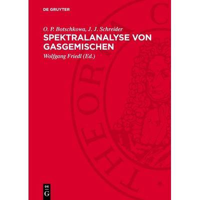 Spektralanalyse von Gasgemischen, Gebundene Ausgabe von O. P. Botschkowa,J. J. Schreider, De Gruyter, 978-3-11-270560-5