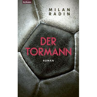 Der Tormann - Nominiert zum Fußballbuch des Jahres 2022, Gebundene Ausgabe von Milan Radin, Leykam, 978-3-7011-8193-3