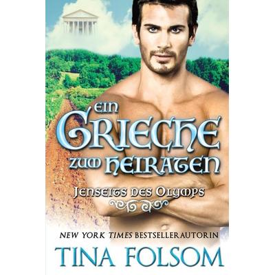 Folsom, T: Grieche zum Heiraten, Taschenbuch von Tina Folsom, Tina Folsom, 978-1-942906-62-9