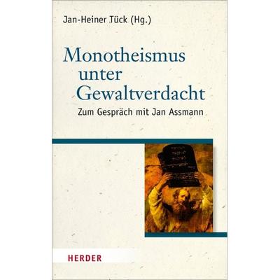 Monotheismus unter Gewaltverdacht, Gebundene Ausgabe von , Herder, 978-3-451-32782-7
