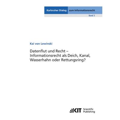 Datenflut und Recht - Informationsrecht als Deich, Kanal, Wasserhahn oder Rettungsring?, Taschenbuch von Kai Lewinski, KIT Scientific Publishing,
