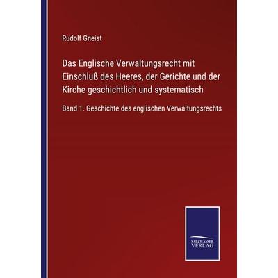 Das Englische Verwaltungsrecht mit Einschluß des Heeres, der Gerichte und der Kirche geschichtlich und systematisch, Taschenbuch von Rudolf Gneist,