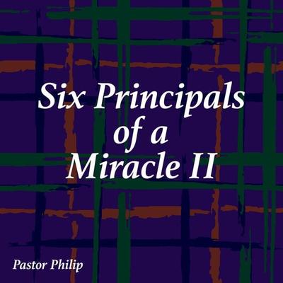 Six Principals of a Miracle II - Pastor Philip, Audio, 4067248373446