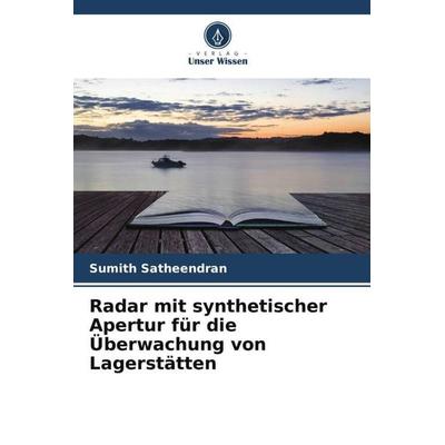 Radar mit synthetischer Apertur für die Überwachung von Lagerstätten, Taschenbuch von Sumith Satheendran, Verlag Unser Wissen, 978-620-5-30051-0