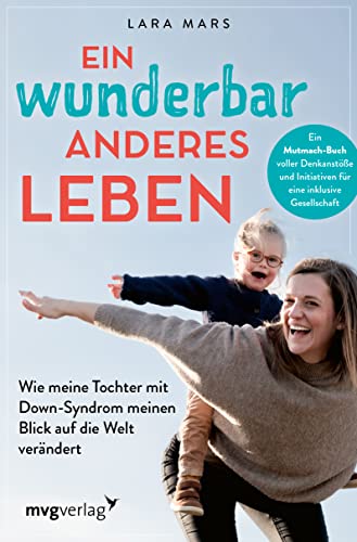 Lara Mars - Ein wunderbar anderes Leben: Wie meine Tochter mit Down-Syndrom meinen Blick auf die Welt verändert. Ein Mutmach-Buch voller Denkanstöße und Initiativen für eine inklusive Gesellschaft - Preis vom 12.10.2026 11:37:12 h