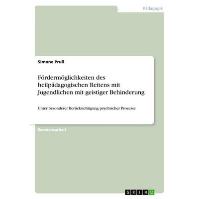 Fördermöglichkeiten des heilpädagogischen Reitens mit Jugendlichen mit geistiger Behinderung, Taschenbuch von Simone Pruss, GRIN, 978-3-640-12419-0