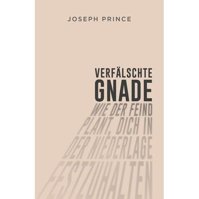 Verfälschte Gnade, Taschenbuch von Joseph Prince, Grace today Verlag, 978-3-95933-145-6