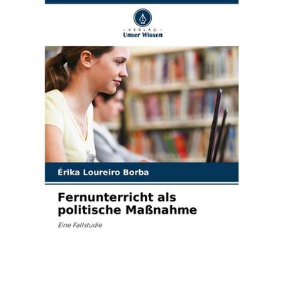 Fernunterricht als politische Maßnahme, Taschenbuch von Érika Loureiro Borba, Verlag Unser Wissen, 978-620-8-39528-5