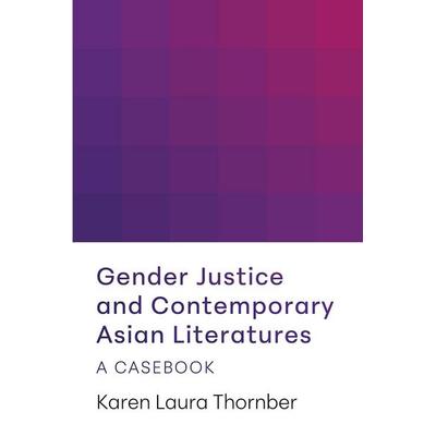 Gender Justice and Contemporary Asian Literatures, Taschenbuch von Karen Laura Thornber, Modern Language Association, 978-1-60329-661-8