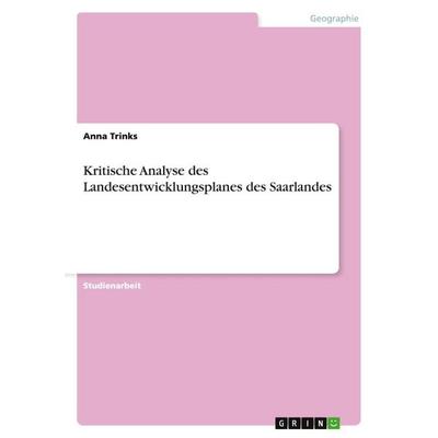 Kritische Analyse des Landesentwicklungsplanes des Saarlandes, Taschenbuch von Anna Trinks, GRIN, 978-3-640-28286-9
