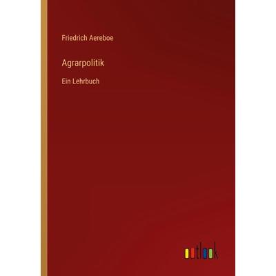 Agrarpolitik, Taschenbuch von Friedrich Aereboe, Outlook, 978-3-368-40708-7