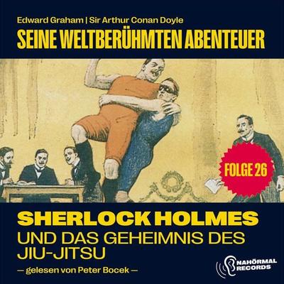 Sherlock Holmes und das Geheimnis des Jiu-Jitsu (Seine weltberühmten Abenteuer, Folge 26) - Arthur Conan Doyle,Edward Graham, Audio, 9783991713371