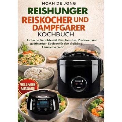 Reishunger Reiskocher und Dampfgarer Kochbuch, Taschenbuch von Noah De Jong, Noah De Jong _, 978-94-038-6629-1