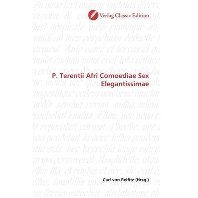 P. Terentii Afri Comoediae Sex Elegantissimae, Taschenbuch von , Classic Edition, 978-3-86932-794-5