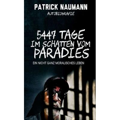 5447 Tage Im Schatten vom Paradies, Gebundene Ausgabe von Patrick Naumann, Tredition
