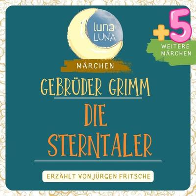 Gebrüder Grimm: Die Sterntaler plus fünf weitere Märchen - Gebrüder Grimm,Luna Luna, Audio, 9783754503874