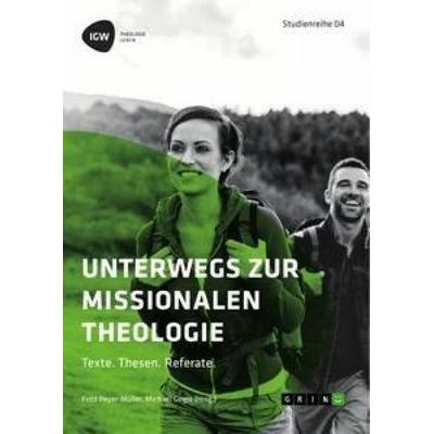 Unterwegs zur missionalen Theologie. Texte. Thesen. Referate, Taschenbuch von Fritz Peyer-Müller,Michael Girgis, Hansebooks, 978-3-668-75038-8
