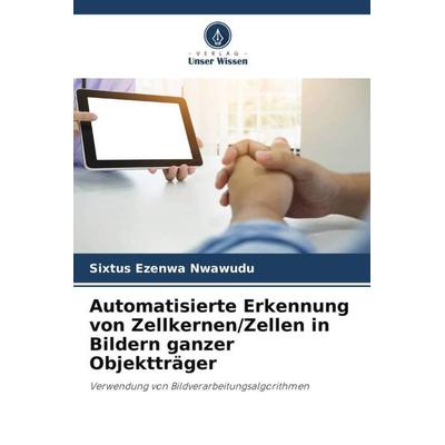 Automatisierte Erkennung von Zellkernen/Zellen in Bildern ganzer Objektträger, Taschenbuch von Sixtus Ezenwa Nwawudu, Verlag Unser Wissen,