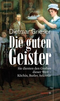 Dietmar Grieser - Die guten Geister. Sie dienten den Großen dieser Welt - Köchin, Butler, Sekretär - Preis vom 30.09.2026 22:30:23 h