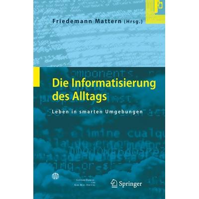 Die Informatisierung des Alltags, Gebundene Ausgabe von Friedemann Mattern, Springer Berlin, 978-3-540-71454-5