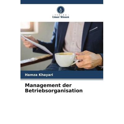 Management der Betriebsorganisation, Taschenbuch von Hamza Khayari, Verlag Unser Wissen, 978-620-5-14618-7
