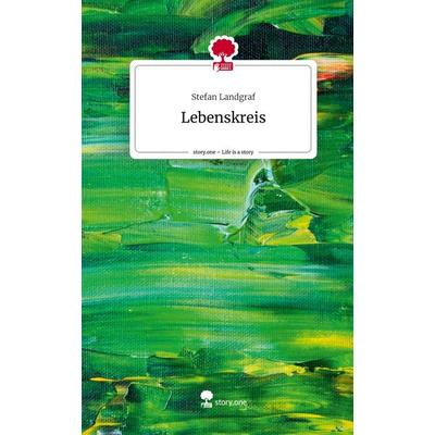 Lebenskreis. Life is a Story - story.one, Gebundene Ausgabe von Stefan Landgraf, Story.one publishing, 978-3-7115-0024-3