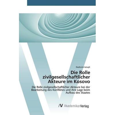 Die Rolle zivilgesellschaftlicher Akteure im Kosovo, Taschenbuch von Dashnim Ismajli, AV Akademikerverlag, 978-3-639-88923-9