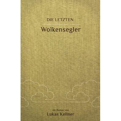Die letzten Wolkensegler, Taschenbuch von Lukas Kellner, Epubli, 978-3-7541-5230-0