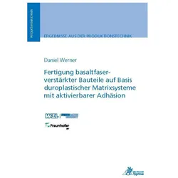 Fertigung basaltfaserverstärkter Bauteile auf Basis duroplastischer Matrixsysteme mit aktivierbarer, Fachbücher von Daniel Werner