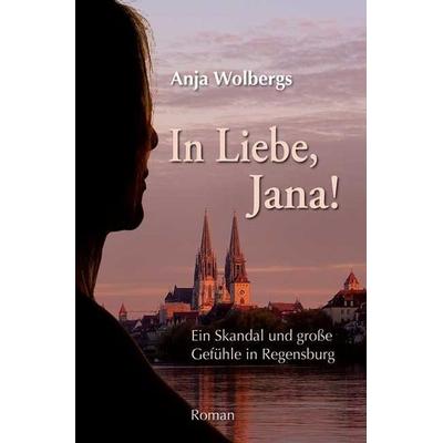 In Liebe, Jana, Taschenbuch von Anja Wolbergs, MZ Buchverlag