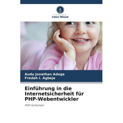 Einführung in die Internetsicherheit für PHP-Webentwickler, Taschenbuch von Audu Jonathan Adoga,Fredah I. Agbeje, Verlag Unser Wissen
