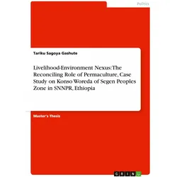 Livelihood-Environment Nexus: The Reconciling Role of Permaculture, Case Study on Konso Woreda, Sachbücher von Tariku Sagoya Gashute