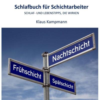 Schlafbuch für Schichtarbeiter, Gebundene Ausgabe von Klaus Kampmann, Tredition, 978-3-7497-1790-3