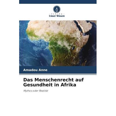 Das Menschenrecht auf Gesundheit in Afrika, Taschenbuch von Amadou Anne, Verlag Unser Wissen, 978-620-5-57666-3