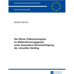 Die fiktive Teilkonzernspitze im Mitbestimmungsgesetz unter besonderer Berücksichtigung der virtuell, Fachbücher von Barbara Wenker