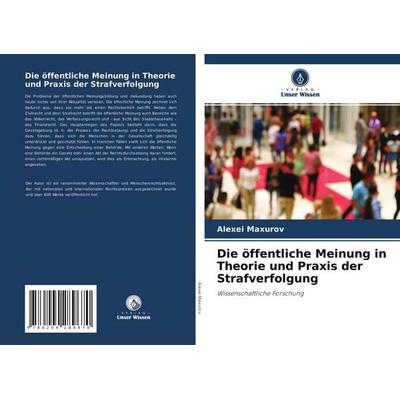 Die öffentliche Meinung in Theorie und Praxis der Strafverfolgung, Taschenbuch von Alexei Maxurov, Verlag Unser Wissen, 978-620-4-28967-0