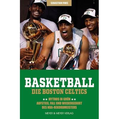 Basketball: Die Boston Celtics, Taschenbuch von Sebastian Finis, Meyer & Meyer, 978-3-8403-7994-9