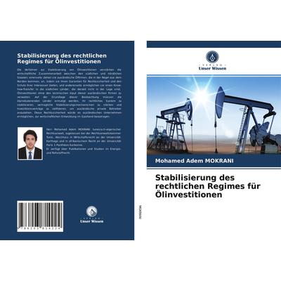 Stabilisierung des rechtlichen Regimes für Ölinvestitionen, Taschenbuch von Mohamed Adem Mokrani, Verlag Unser Wissen, 978-620-3-81422-4