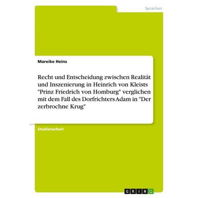 Recht und Entscheidung zwischen Realität und Inszenierung in Heinrich von Kleists 'Prinz Friedrich von Homburg' verglichen mit dem Fall des
