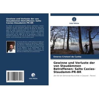 Gewinne und Verluste der von Staudämmen Betroffenen: Salto Caxias-Staudamm-PR-BR, Taschenbuch von Emerso Cristani da Cunha, Verlag Unser Wissen,