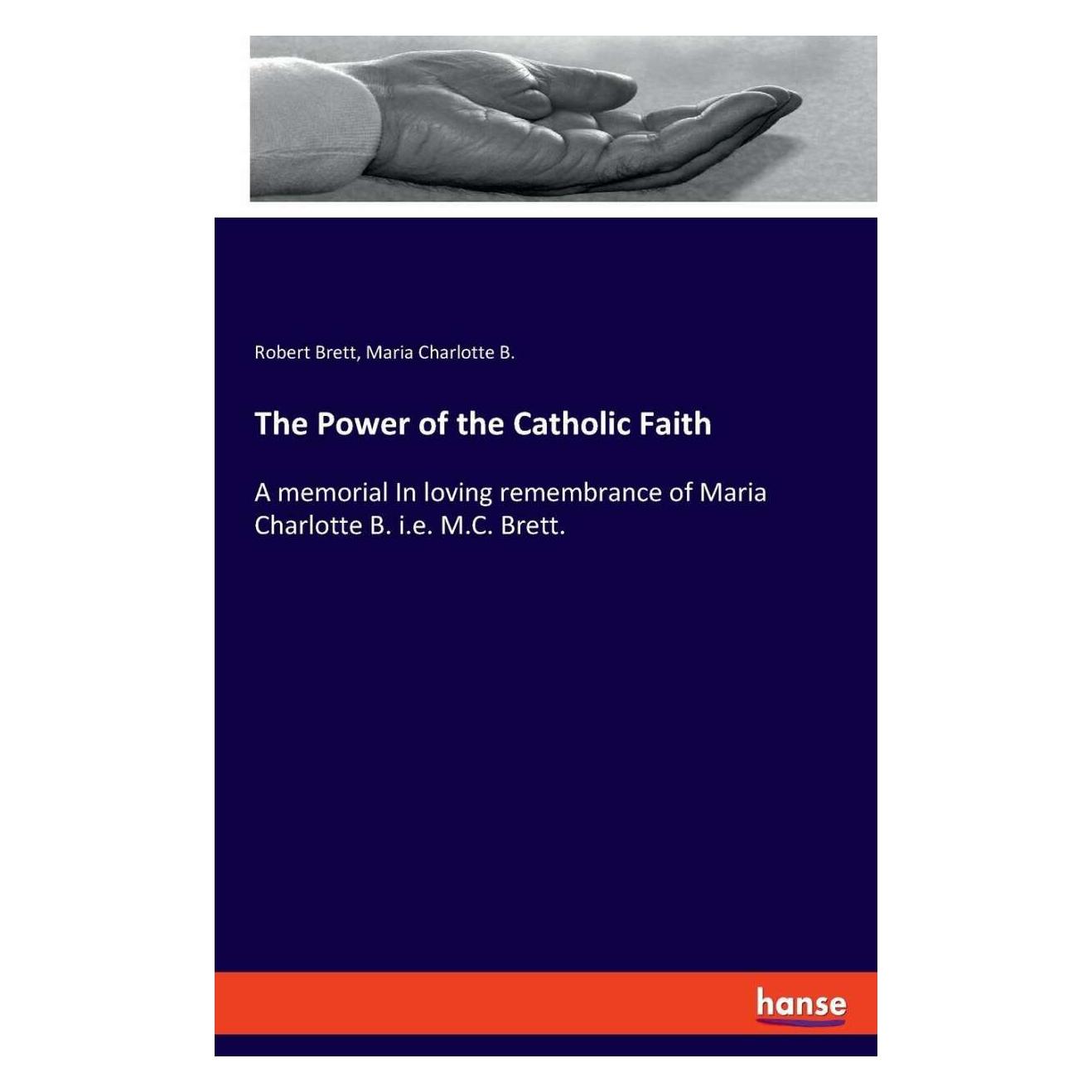 Hansebooks The Power of the Catholic Faith (Englisch, Softcover, Maria Charlotte B., Robert Brett) (38988613)