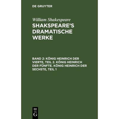 König Heinrich der Vierte, Teil 2. König Heinrich der Fünfte. König Heinrich der Sechste, Teil 1, Gebundene Ausgabe von , De Gruyter,